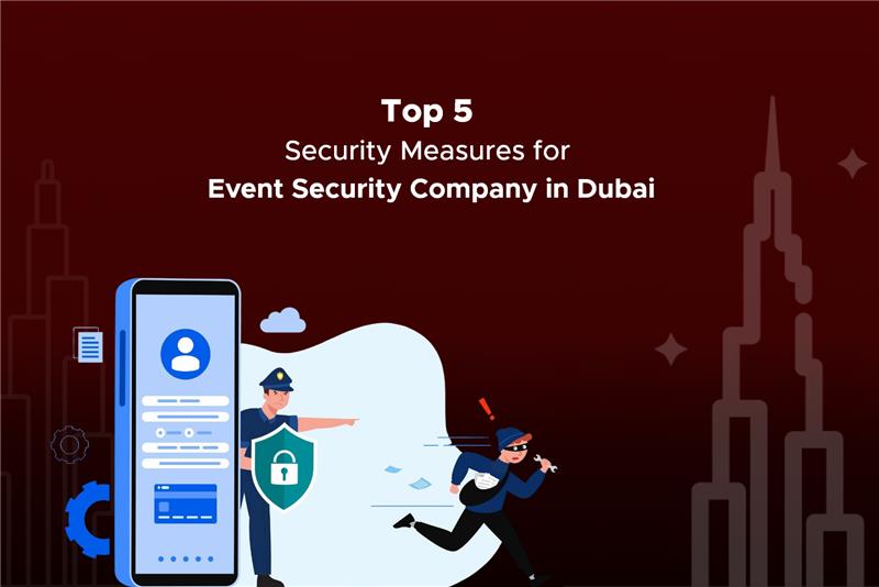 Top 5 Security Measures for Event Security Company in Dubai